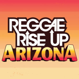 Reggae Rise Up Music Festival Arizona 2025